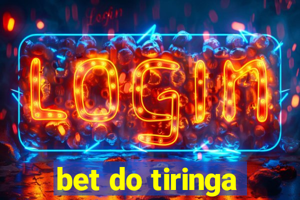 bet do tiringa